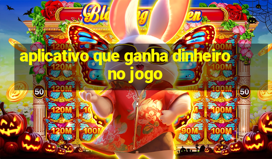 aplicativo que ganha dinheiro no jogo