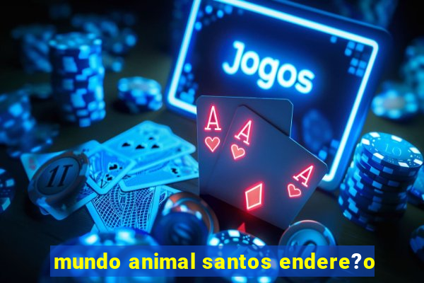 mundo animal santos endere?o