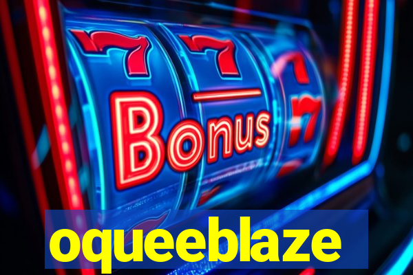 oqueeblaze