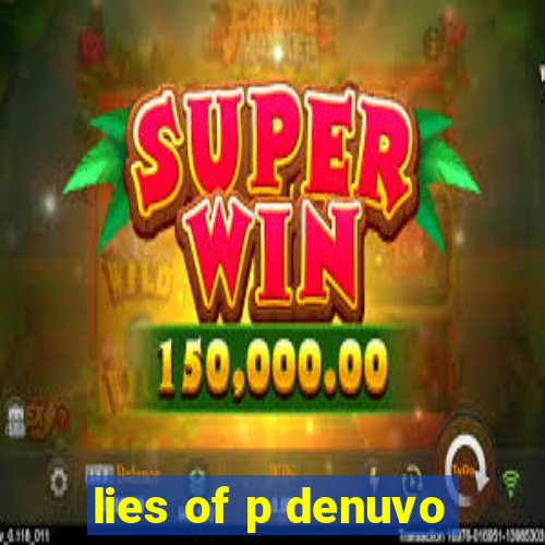 lies of p denuvo