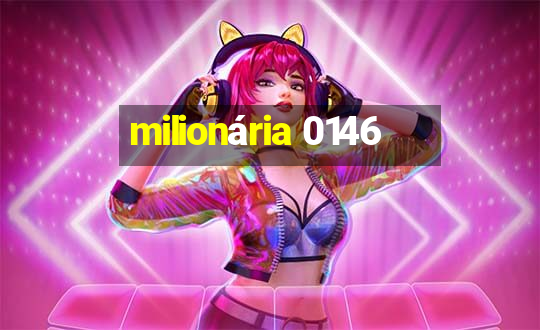 milionária 0146