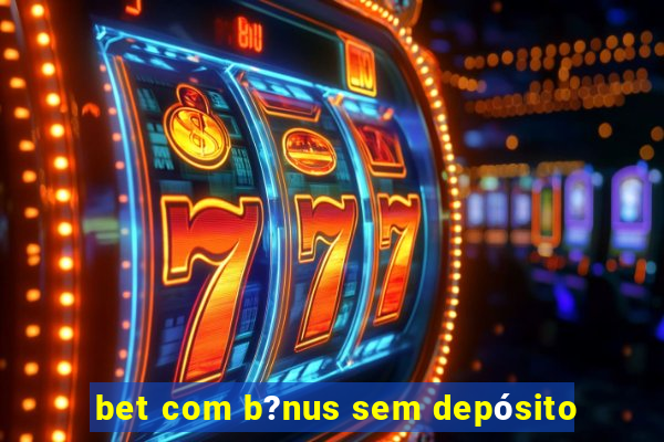 bet com b?nus sem depósito