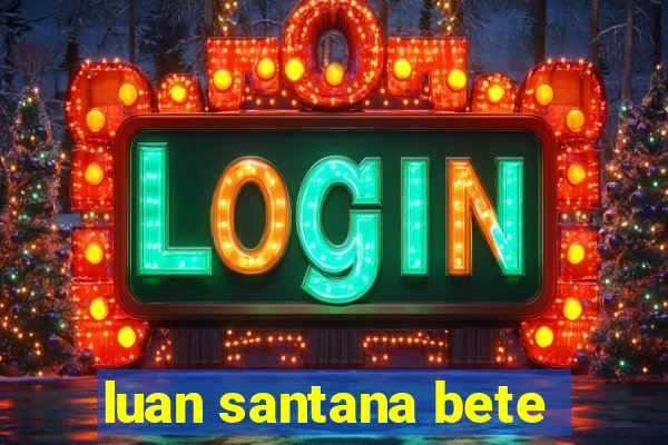 luan santana bete