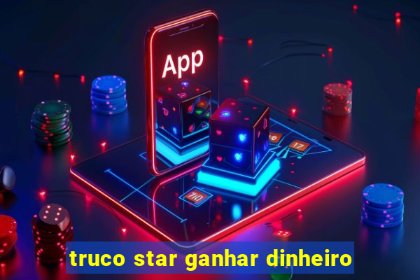 truco star ganhar dinheiro