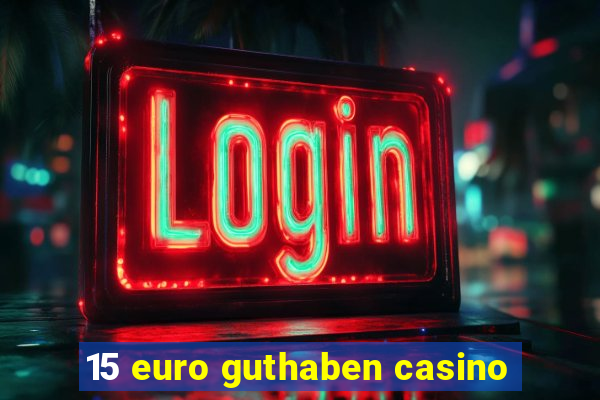 15 euro guthaben casino