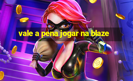 vale a pena jogar na blaze