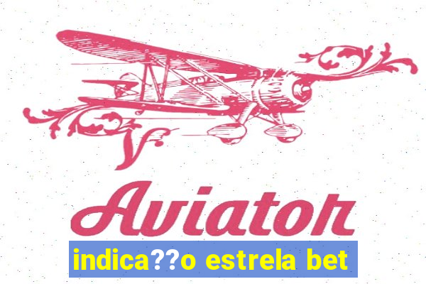 indica??o estrela bet