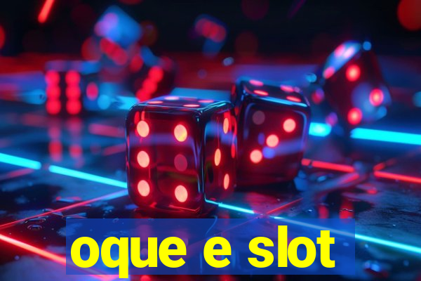 oque e slot