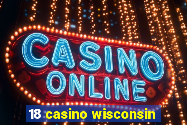 18 casino wisconsin