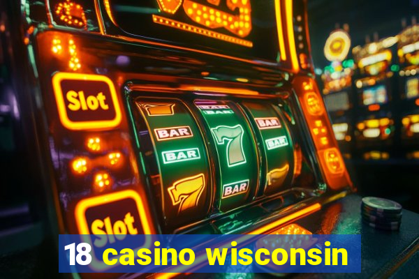 18 casino wisconsin