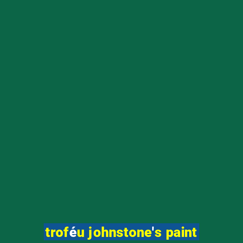 troféu johnstone's paint