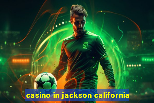 casino in jackson california