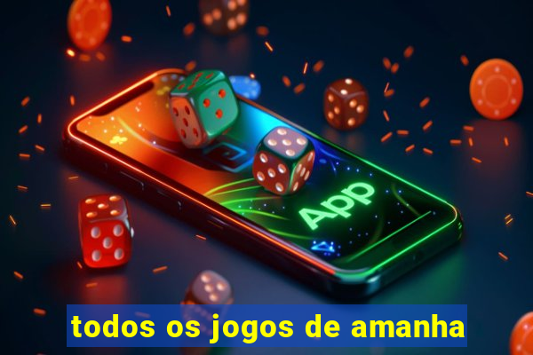 todos os jogos de amanha