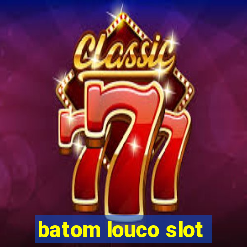 batom louco slot