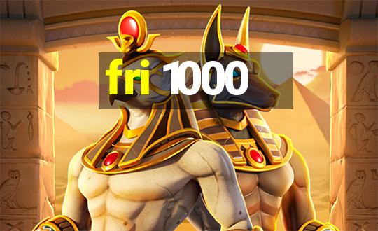 fri 1000