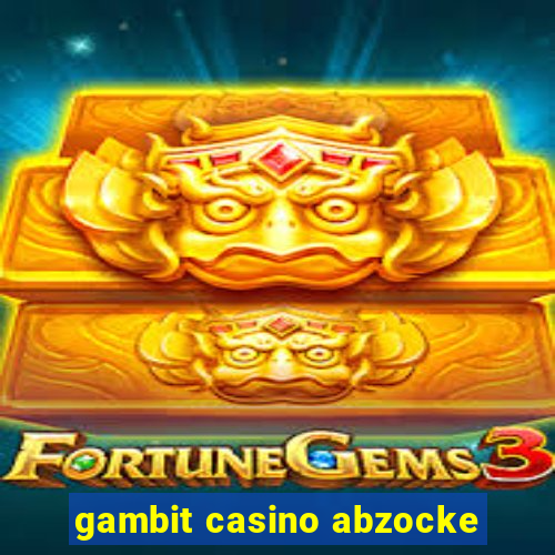 gambit casino abzocke