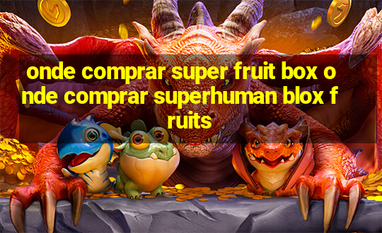 onde comprar super fruit box onde comprar superhuman blox fruits