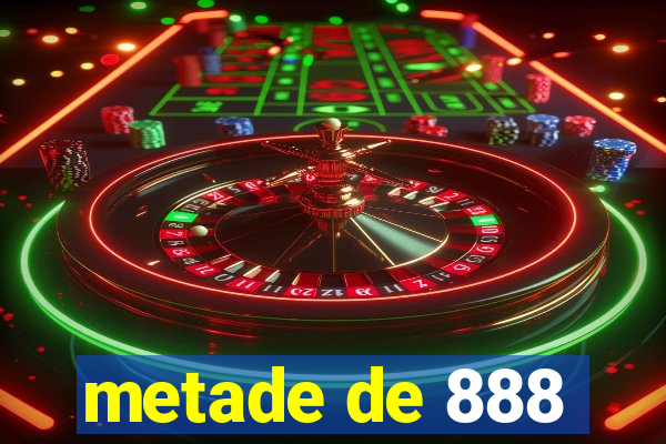 metade de 888