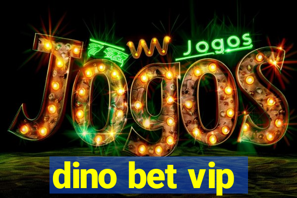 dino bet vip