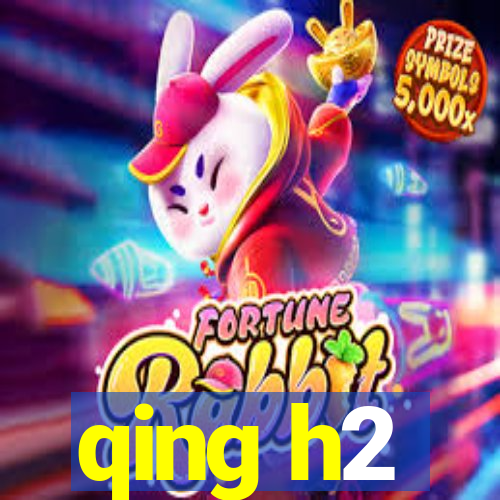 qing h2