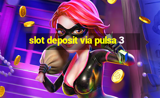 slot deposit via pulsa 3