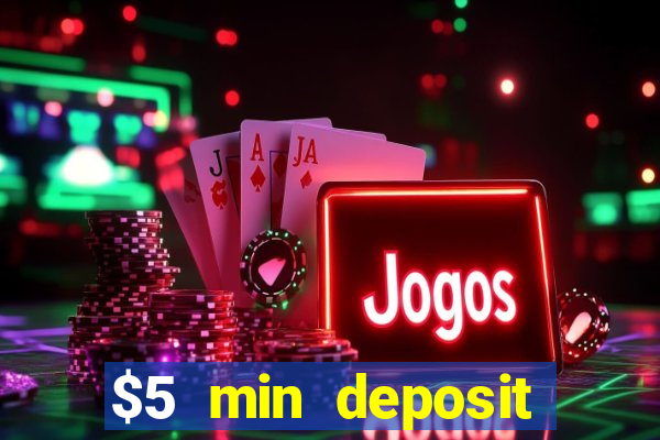 $5 min deposit online casino