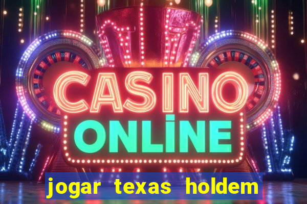 jogar texas holdem online gratis