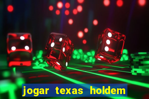 jogar texas holdem online gratis