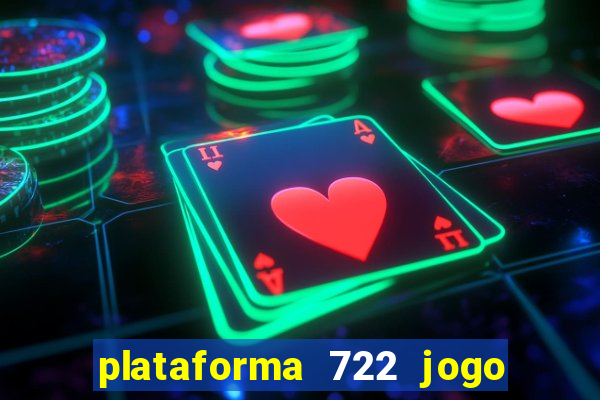 plataforma 722 jogo é confiável