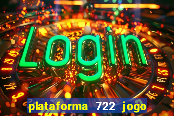 plataforma 722 jogo é confiável