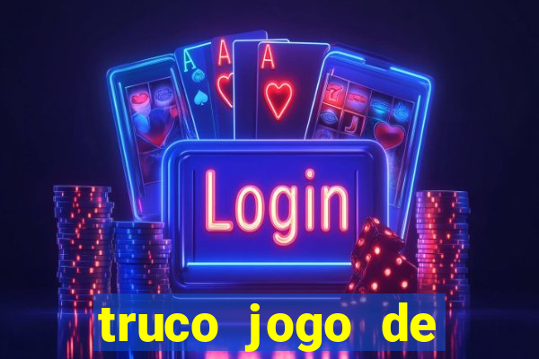 truco jogo de ganhar dinheiro