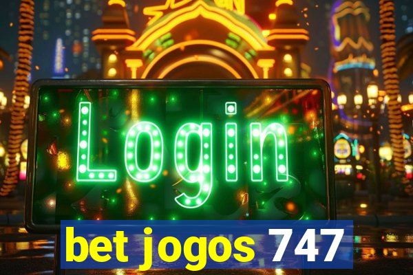 bet jogos 747