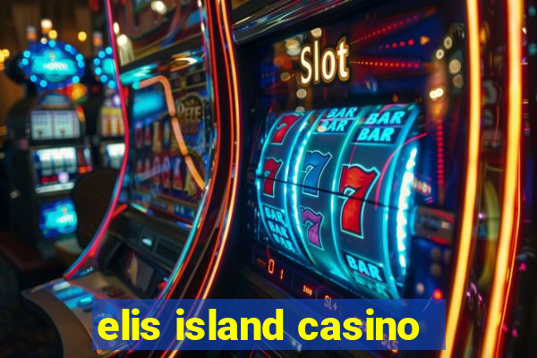 elis island casino