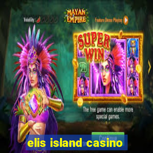 elis island casino