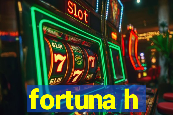 fortuna h