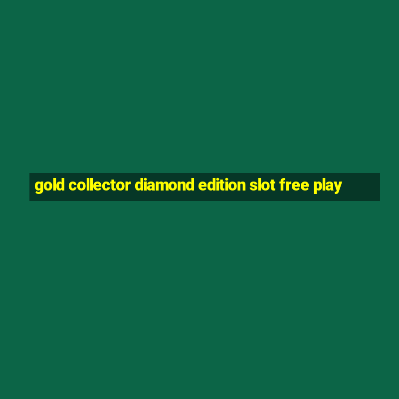 gold collector diamond edition slot free play