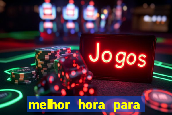 melhor hora para jogar cassino online