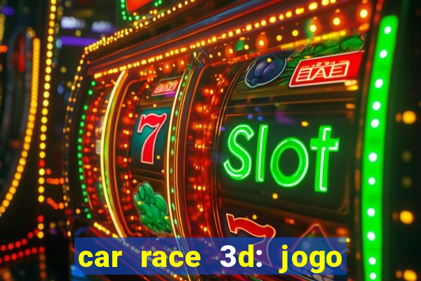 car race 3d: jogo de carros