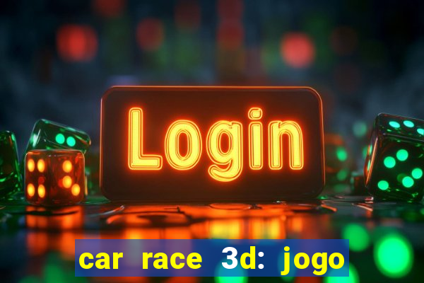 car race 3d: jogo de carros