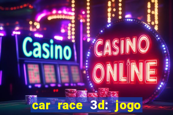 car race 3d: jogo de carros