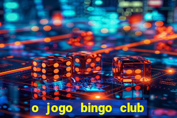 o jogo bingo club paga mesmo