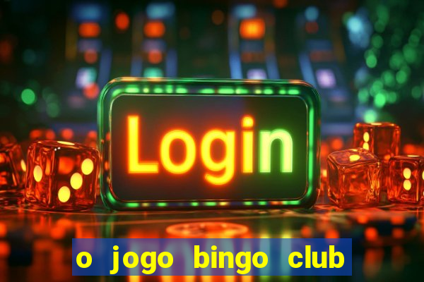 o jogo bingo club paga mesmo