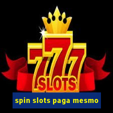 spin slots paga mesmo