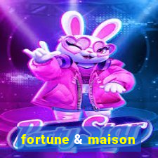 fortune & maison