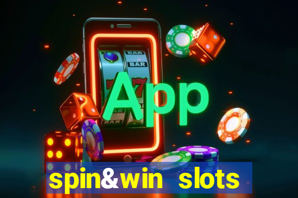 spin&win slots casino games