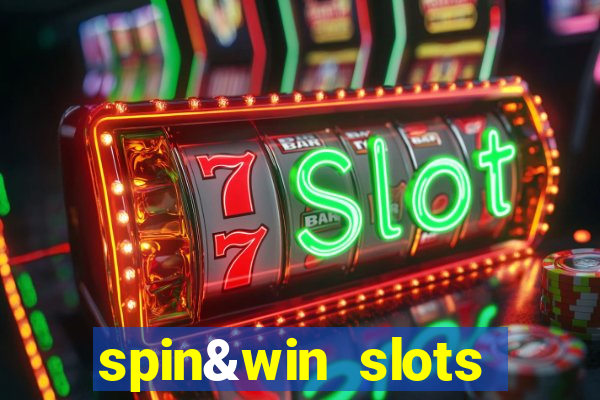 spin&win slots casino games