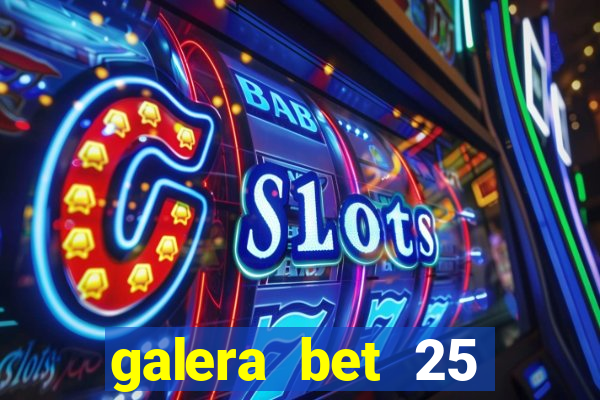 galera bet 25 rodadas grátis