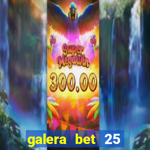 galera bet 25 rodadas grátis