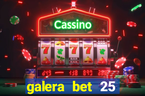 galera bet 25 rodadas grátis