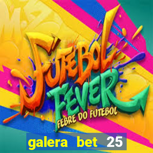 galera bet 25 rodadas grátis